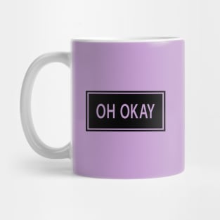 Oh Okay black Mug